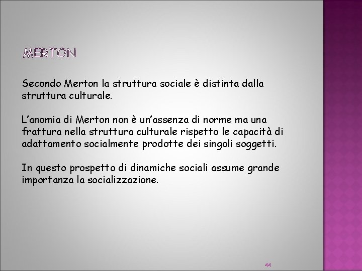 MERTON Secondo Merton la struttura sociale è distinta dalla struttura culturale. L’anomia di Merton