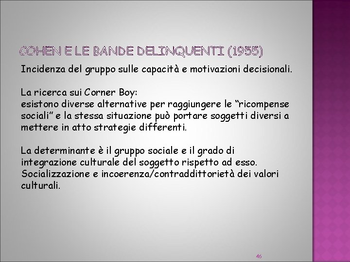 COHEN E LE BANDE DELINQUENTI (1955) Incidenza del gruppo sulle capacità e motivazioni decisionali.