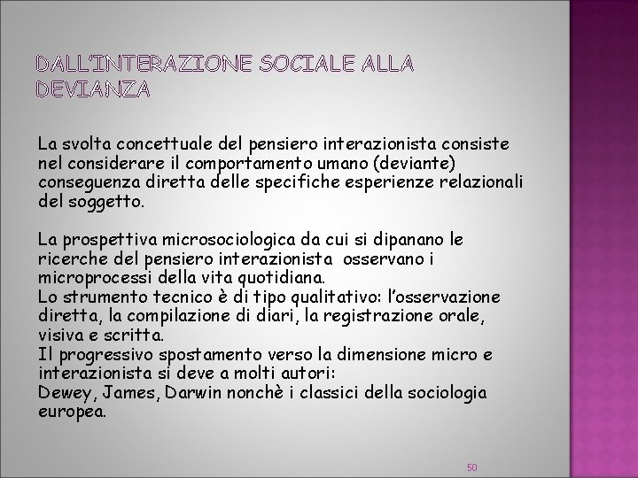 DALL’INTERAZIONE SOCIALE ALLA DEVIANZA La svolta concettuale del pensiero interazionista consiste nel considerare il