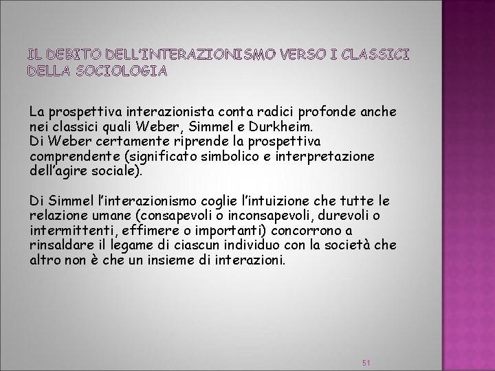 IL DEBITO DELL’INTERAZIONISMO VERSO I CLASSICI DELLA SOCIOLOGIA La prospettiva interazionista conta radici profonde