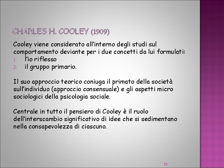 CHARLES H. COOLEY (1909) Cooley viene considerato all’interno degli studi sul comportamento deviante per