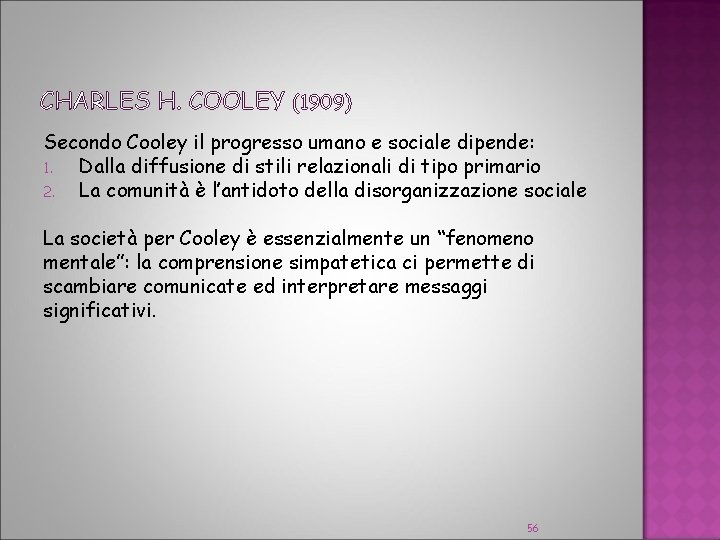 CHARLES H. COOLEY (1909) Secondo Cooley il progresso umano e sociale dipende: 1. Dalla