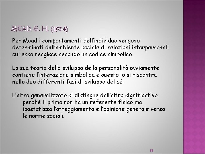 MEAD G. H. (1934) Per Mead i comportamenti dell’individuo vengono determinati dall’ambiente sociale di MEAD G. H. (1934) Per Mead i comportamenti dell’individuo vengono determinati dall’ambiente sociale di