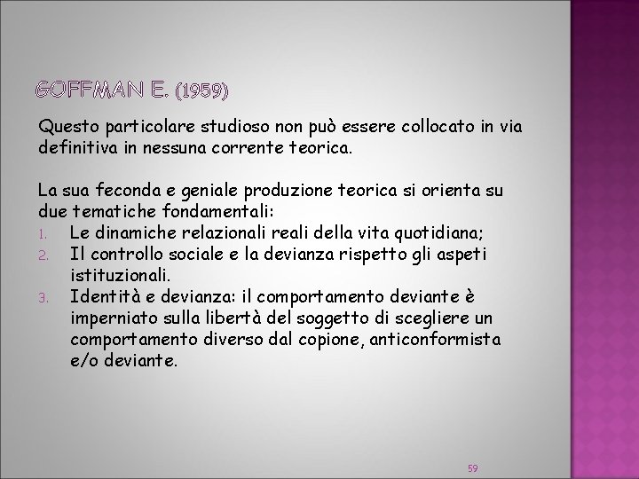 GOFFMAN E. (1959) Questo particolare studioso non può essere collocato in via definitiva in