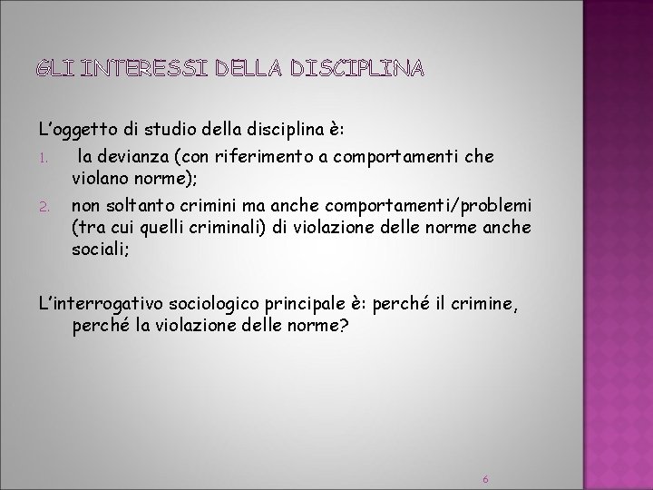 GLI INTERESSI DELLA DISCIPLINA L’oggetto di studio della disciplina è: 1. la devianza (con