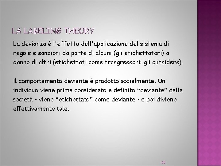 LA LABELING THEORY La devianza è l'effetto dell'applicazione del sistema di regole e sanzioni