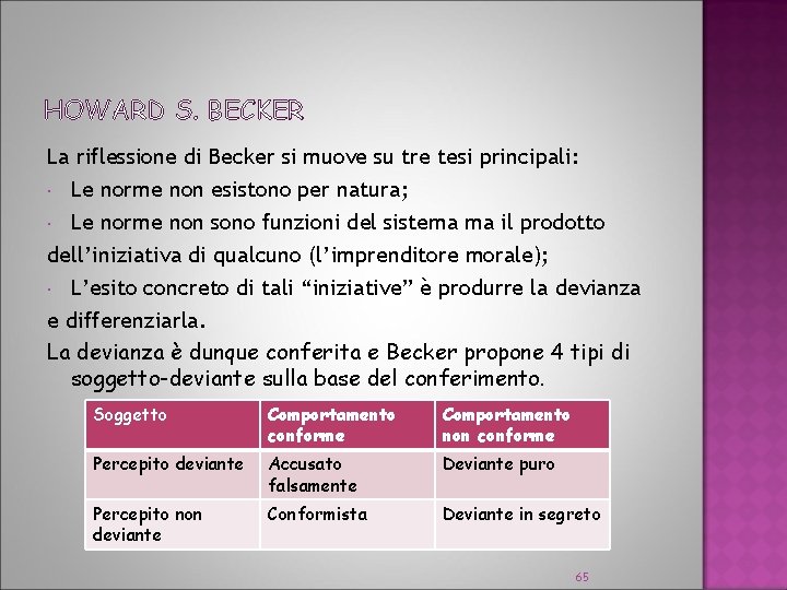 HOWARD S. BECKER La riflessione di Becker si muove su tre tesi principali: Le