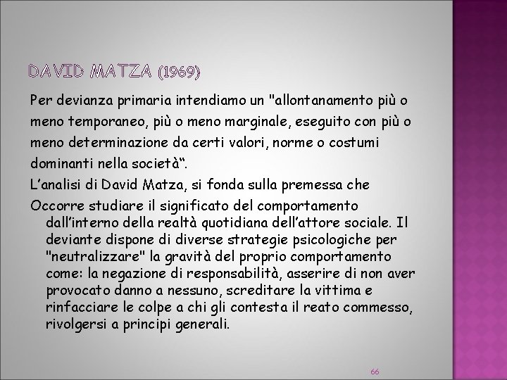 DAVID MATZA (1969) Per devianza primaria intendiamo un "allontanamento più o meno temporaneo, più