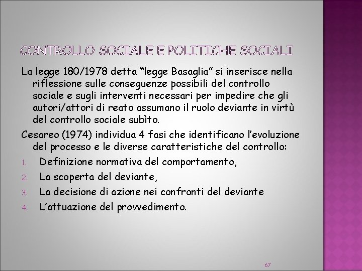 CONTROLLO SOCIALE E POLITICHE SOCIALI La legge 180/1978 detta “legge Basaglia” si inserisce nella