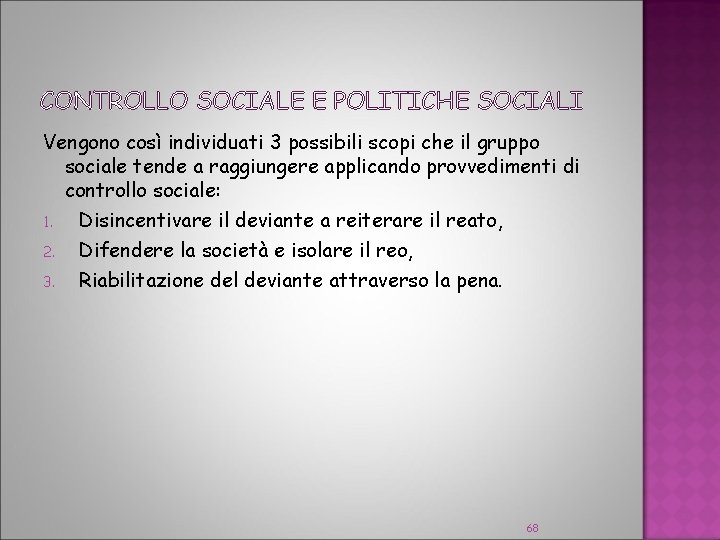 CONTROLLO SOCIALE E POLITICHE SOCIALI Vengono così individuati 3 possibili scopi che il gruppo