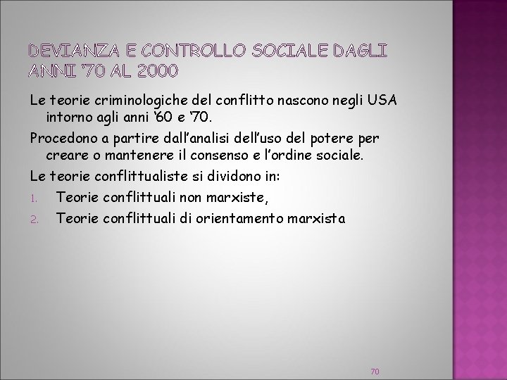 DEVIANZA E CONTROLLO SOCIALE DAGLI ANNI ‘ 70 AL 2000 Le teorie criminologiche del