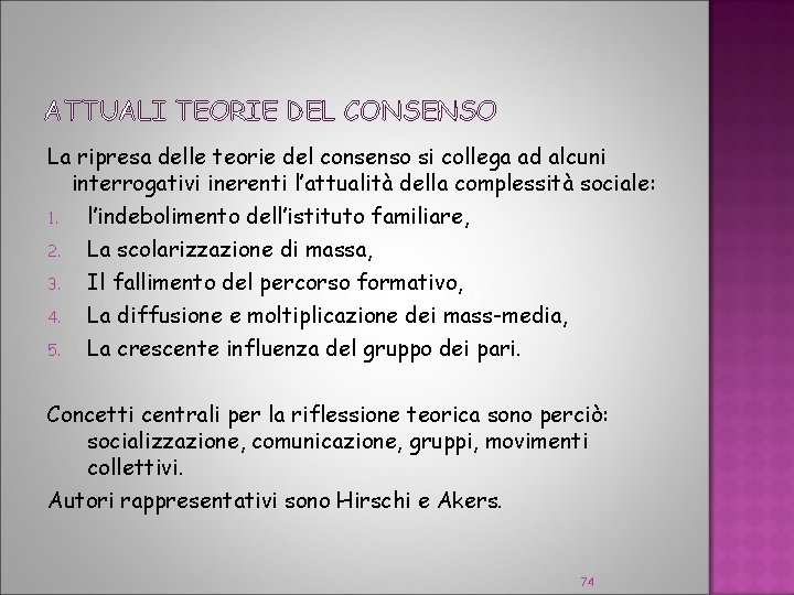 ATTUALI TEORIE DEL CONSENSO La ripresa delle teorie del consenso si collega ad alcuni