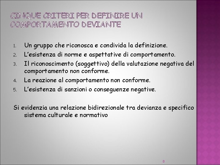 CINQUE CRITERI PER DEFINIRE UN COMPORTAMENTO DEVIANTE 1. 2. 3. 4. 5. Un gruppo