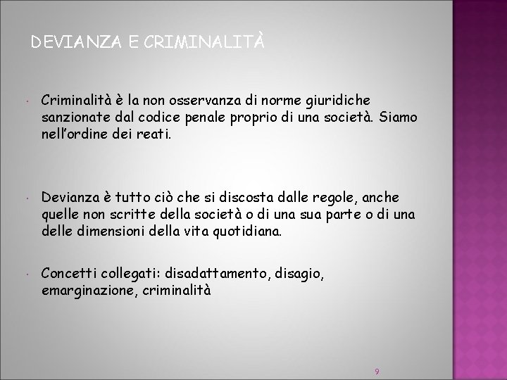 DEVIANZA E CRIMINALITÀ Criminalità è la non osservanza di norme giuridiche sanzionate dal codice