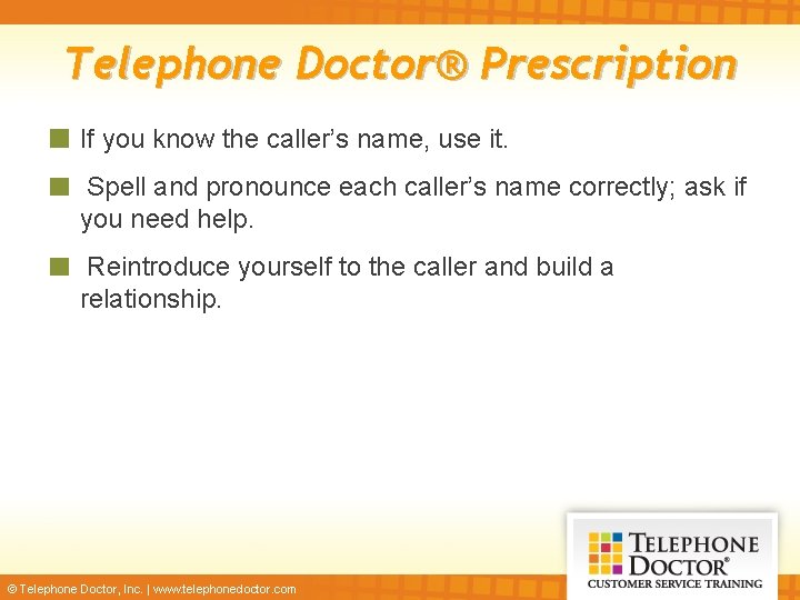 Telephone Doctor® Prescription If you know the caller’s name, use it. Spell and pronounce