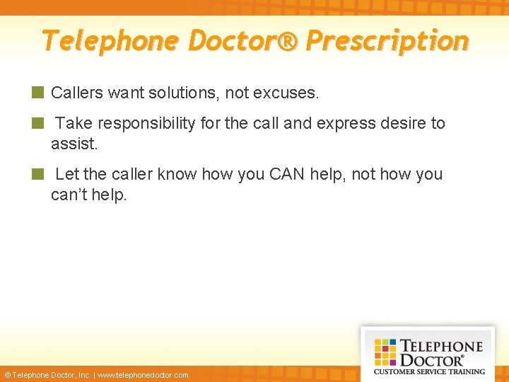 Telephone Doctor® Prescription Callers want solutions, not excuses. Take responsibility for the call and