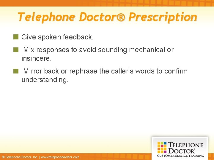 Telephone Doctor® Prescription Give spoken feedback. Mix responses to avoid sounding mechanical or insincere.