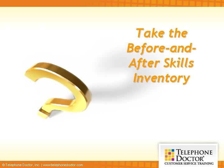 Take the Before-and. After Skills Inventory © Telephone Doctor, Inc. | www. telephonedoctor. com