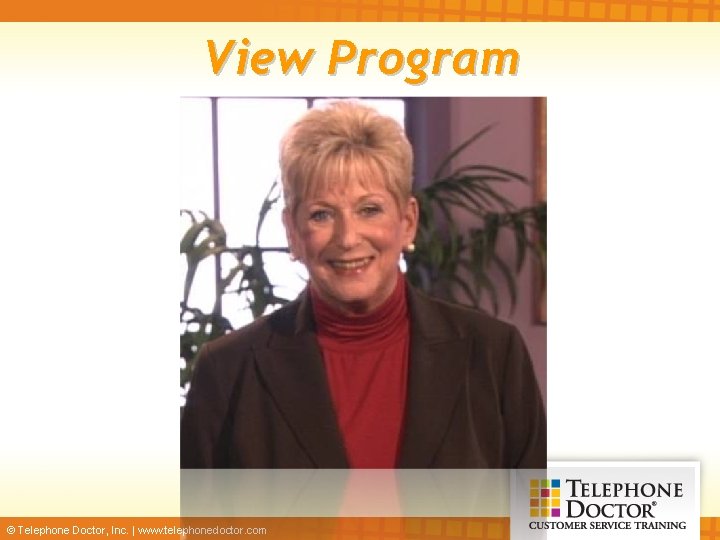 View Program © Telephone Doctor, Inc. | www. telephonedoctor. com 