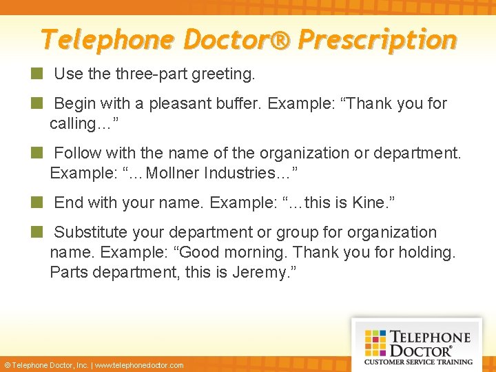 Telephone Doctor® Prescription Use three-part greeting. Begin with a pleasant buffer. Example: “Thank you