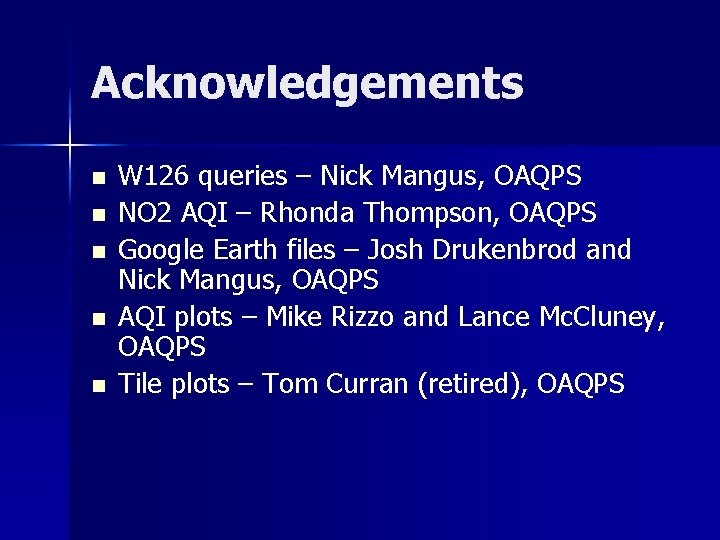 Acknowledgements n n n W 126 queries – Nick Mangus, OAQPS NO 2 AQI