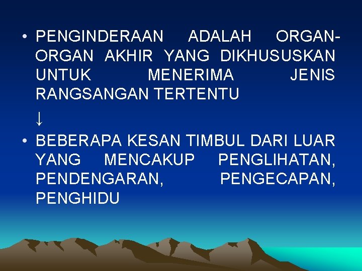  • PENGINDERAAN ADALAH ORGAN AKHIR YANG DIKHUSUSKAN UNTUK MENERIMA JENIS RANGSANGAN TERTENTU ↓