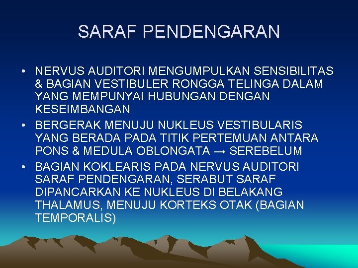 SARAF PENDENGARAN • NERVUS AUDITORI MENGUMPULKAN SENSIBILITAS & BAGIAN VESTIBULER RONGGA TELINGA DALAM YANG