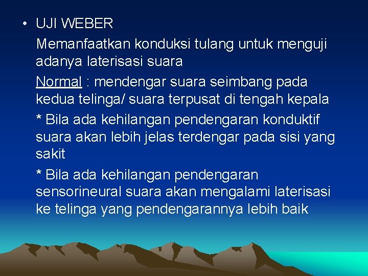  • UJI WEBER Memanfaatkan konduksi tulang untuk menguji adanya laterisasi suara Normal :