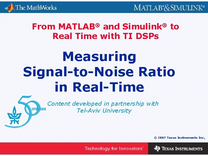 From MATLAB® and Simulink® to Real Time with TI DSPs Measuring Signal-to-Noise Ratio in
