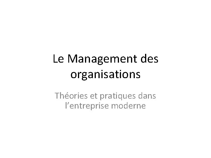 Le Management des organisations Théories et pratiques dans l’entreprise moderne 