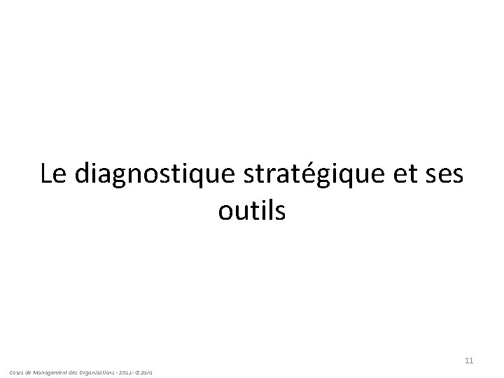 Le diagnostique stratégique et ses outils 11 Cours de Management des Organisations - 2011