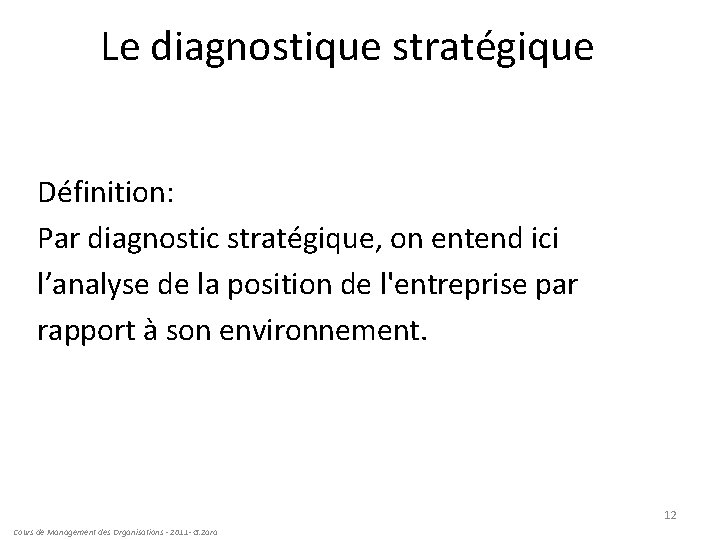 Le diagnostique stratégique Définition: Par diagnostic stratégique, on entend ici l’analyse de la position