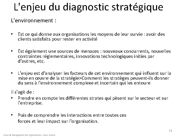 L'enjeu du diagnostic stratégique L'environnement : • Est ce qui donne aux organisations les