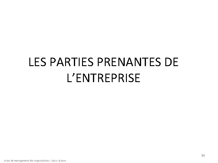 LES PARTIES PRENANTES DE L’ENTREPRISE 34 Cours de Management des Organisations - 2011 -