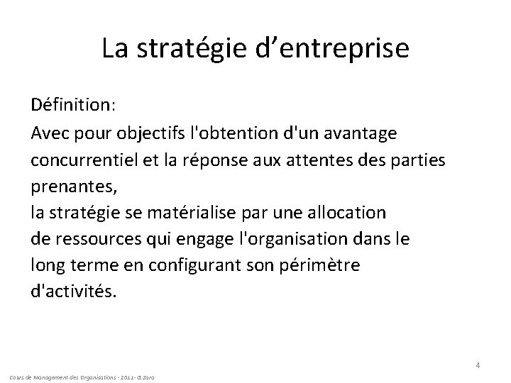 La stratégie d’entreprise Définition: Avec pour objectifs l'obtention d'un avantage concurrentiel et la réponse