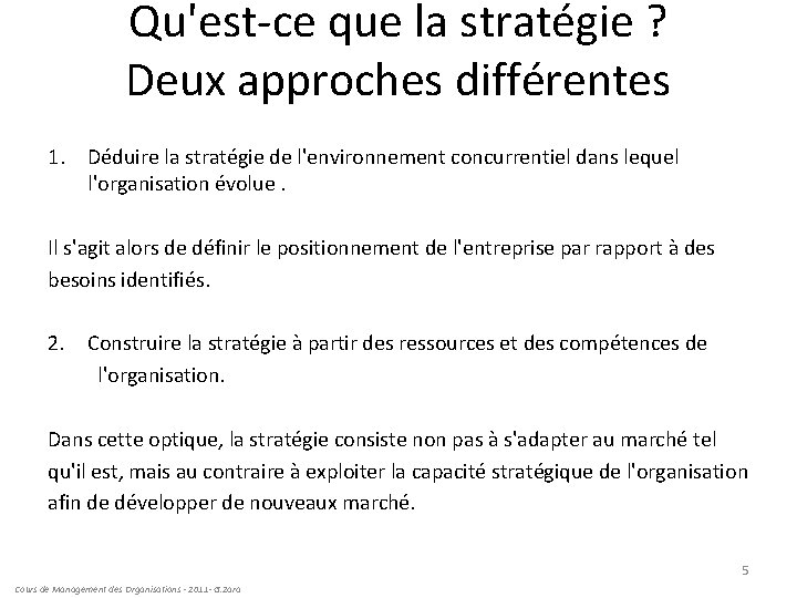 Qu'est-ce que la stratégie ? Deux approches différentes 1. Déduire la stratégie de l'environnement