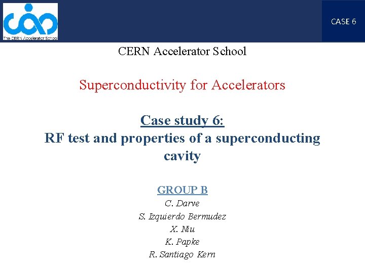 CASE 6 CERN Accelerator School Superconductivity for Accelerators Case study 6: RF test and