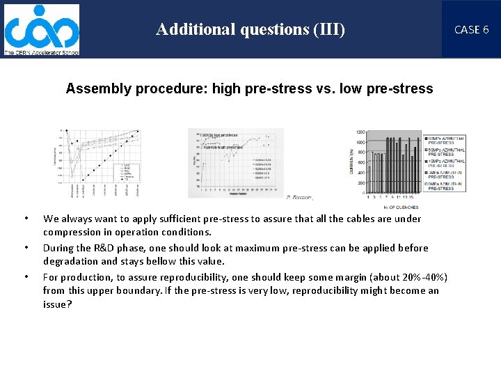 Additional questions (III) Assembly procedure: high pre-stress vs. low pre-stress • • • We