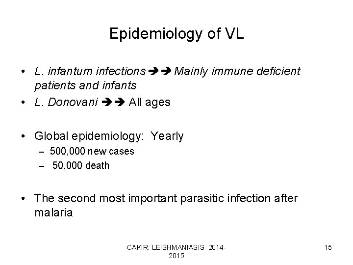 Epidemiology of VL • L. infantum infections Mainly immune deficient patients and infants •