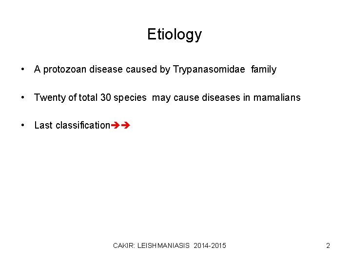 Etiology • A protozoan disease caused by Trypanasomidae family • Twenty of total 30