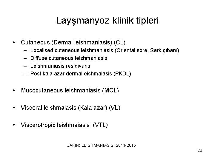 Layşmanyoz klinik tipleri • Cutaneous (Dermal leishmaniasis) (CL) – – Localised cutaneous leishmaniasis (Oriental