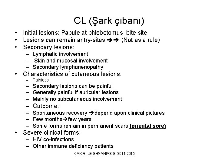 CL (Şark çıbanı) • Initial lesions: Papule at phlebotomus bite site • Lesions can
