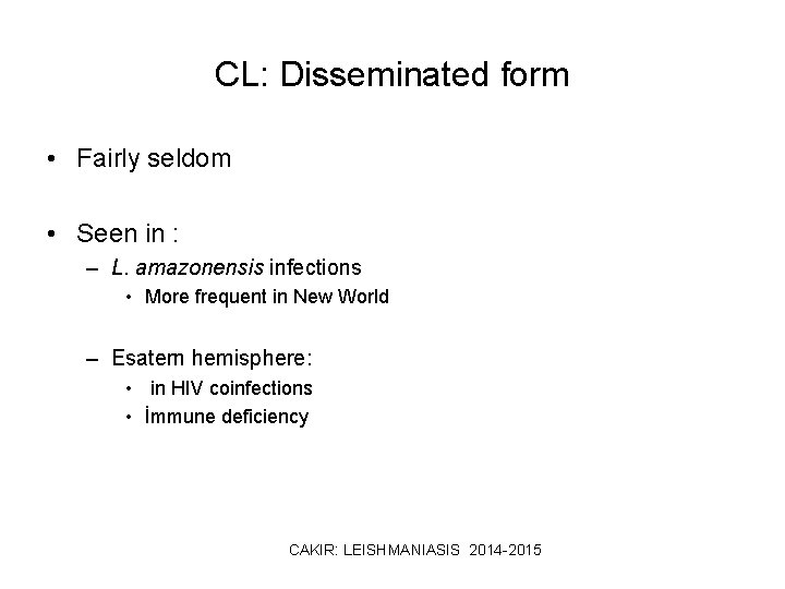 CL: Disseminated form • Fairly seldom • Seen in : – L. amazonensis infections