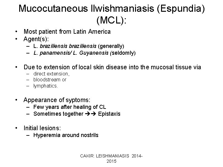 Mucocutaneous llwishmaniasis (Espundia) (MCL): • Most patient from Latin America • Agent(s): – L.