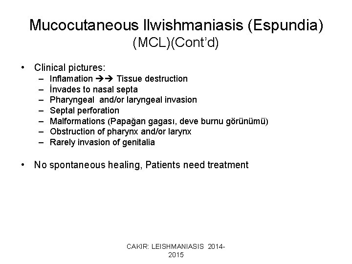 Mucocutaneous llwishmaniasis (Espundia) (MCL)(Cont’d) • Clinical pictures: – – – – Inflamation Tissue destruction