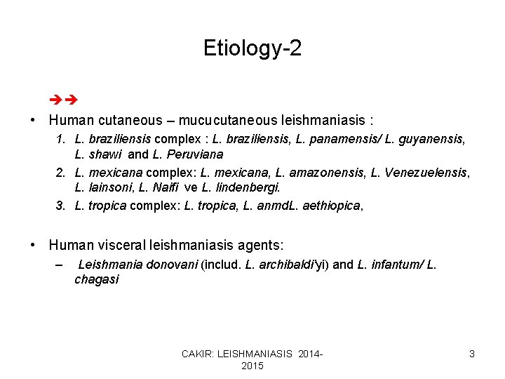 Etiology-2 • Human cutaneous – mucucutaneous leishmaniasis : 1. L. braziliensis complex : L.