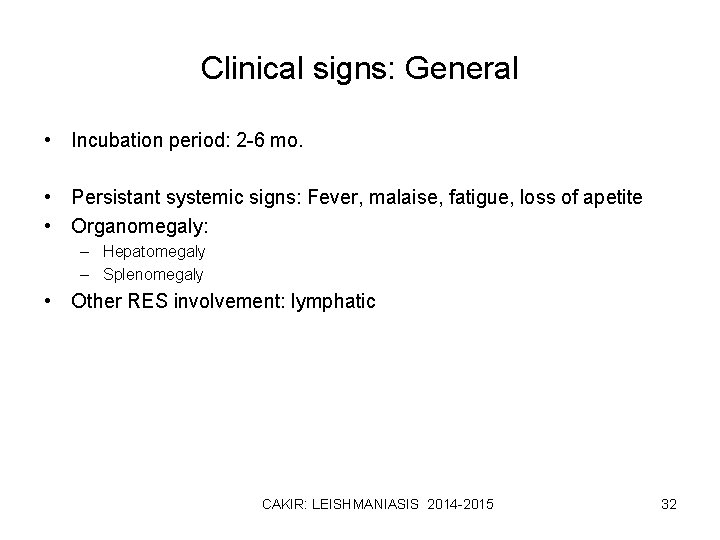 Clinical signs: General • Incubation period: 2 -6 mo. • Persistant systemic signs: Fever,