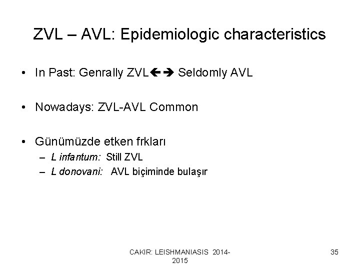 ZVL – AVL: Epidemiologic characteristics • In Past: Genrally ZVL Seldomly AVL • Nowadays: