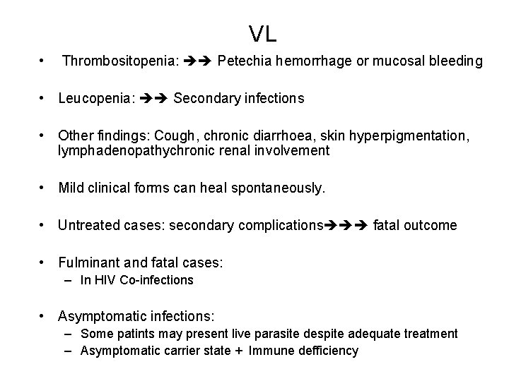 VL • Thrombositopenia: Petechia hemorrhage or mucosal bleeding • Leucopenia: Secondary infections • Other