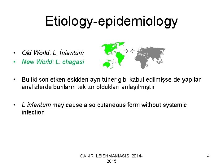 Etiology-epidemiology • Old World: L. İnfantum • New World: L. chagasi • Bu iki